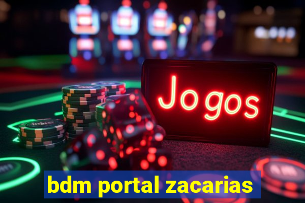 bdm portal zacarias